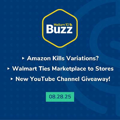 Weekly Buzz 8/28/25: Amazon Kills Variations? | Walmart Ties Marketplace to Stores | New YouTube Channel Giveaway!
