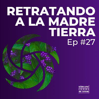 Retratando a la Madre Tierra, Fotografia de Naturaleza