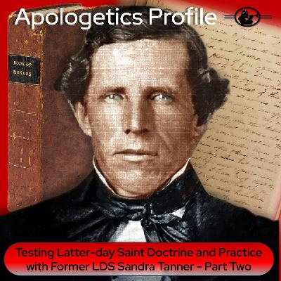 Episode 330: Testing Latter-day Saint Doctrine and Practice with Sandra Tanner - Part Two Episode 330: Testing Latter-day Saint Doctrine and Practice with Sandra Tanner - Part Two