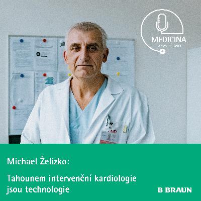 64 Michael Želízko: Tahounem intervenční kardiologie jsou technologie