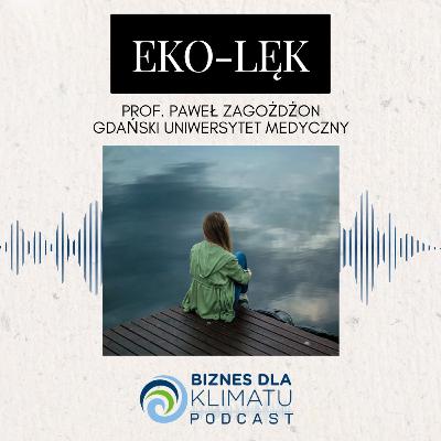 #36 prof. Paweł Zagożdżon: Eko-lęk – co nam mówi o zdrowiu psychicznym i stanie świata?