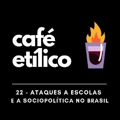 Ataques a Escolas e a Sociopolítica no Brasil - Café Etílico #22