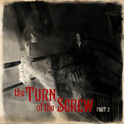 The Turn of the Screw: Part Two The Turn of the Screw: Part Two