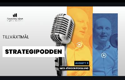 Strategipodden Avsnitt 3: Tillväxtmål Strategipodden Avsnitt 3: Tillväxtmål