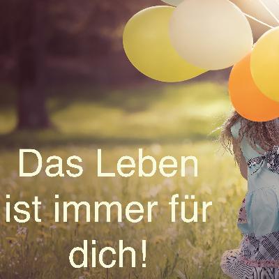 #4 Das Leben ist immer für dich!