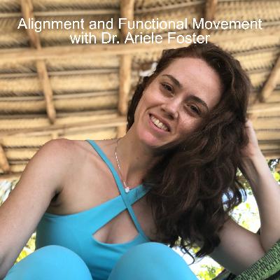 Alignment and Functional Movement with Dr. Ariele Foster Alignment and Functional Movement with Dr. Ariele Foster