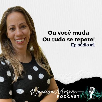 EP 01 - Ou você muda ou tudo se repete