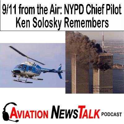398 9/11 from the Air: NYPD Chief Pilot Ken Solosky Remembers + GA News