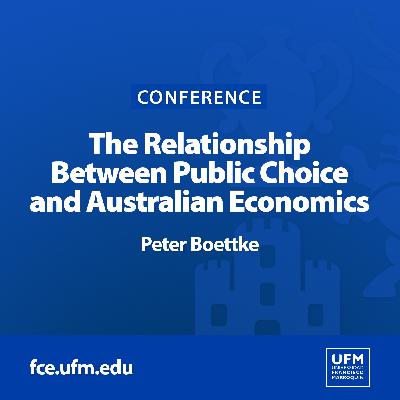 The Relationship Between Public Choice and Australian Economics | Peter Boettke