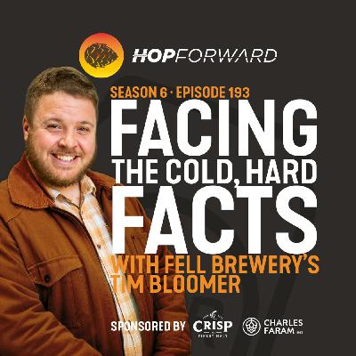 Episode 193: Facing the Cold Hard Facts [with Fell Brewery's Tim Bloomer]