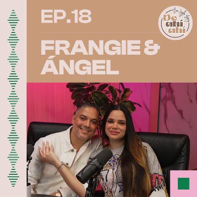 EP.18: Frangie Gómez y Ángel Batista: Más allá de lo que se ve en las redes.