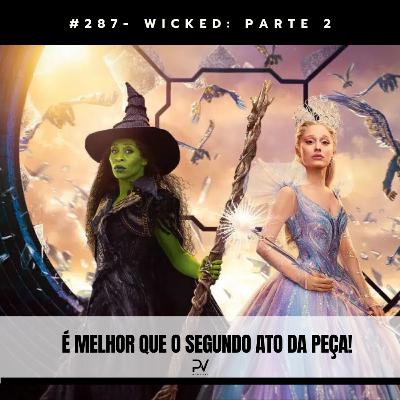 #287- WICKED: PARTE 2 #287- WICKED: PARTE 2