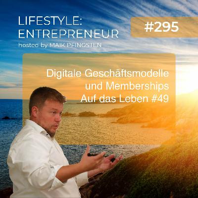 LE295 Digitale Geschäftsmodelle und Memberships - Auf das Leben #49