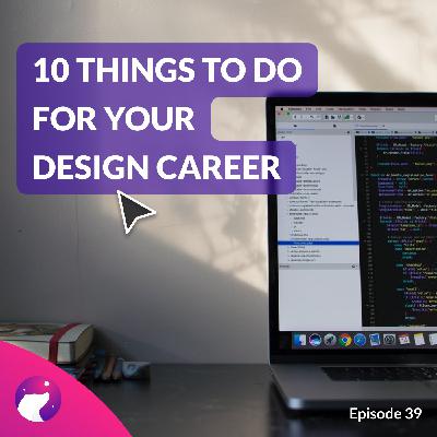 #39 10 Things You Can Do For Your Design Career In 2022