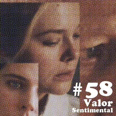 #58 - Valor Sentimental