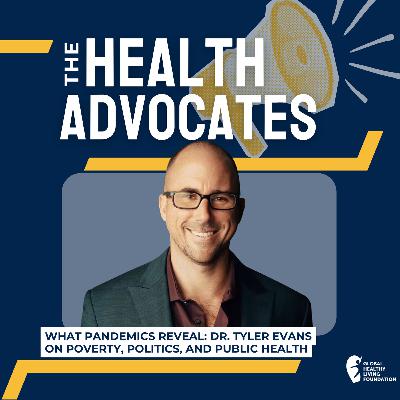 S8, Ep 38- What Pandemics Reveal: Dr. Tyler Evans on Poverty, Politics, and Public Health