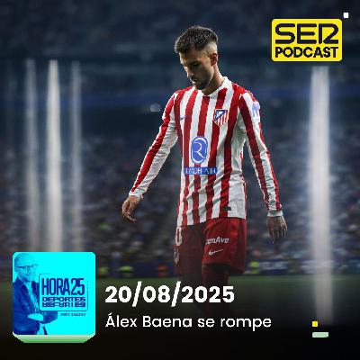 Hora 25 Deportes | Álex Baena se rompe