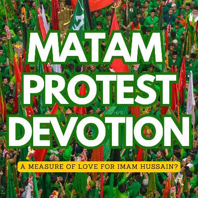 Ep. 11 Protest, Matam and Devotion: A Measure of Love for Imam Hussain? - Moulana Jarry Haider Zaidi Ep. 11 Protest, Matam and Devotion: A Measure of Love for Imam Hussain? - Moulana Jarry Haider Zaidi