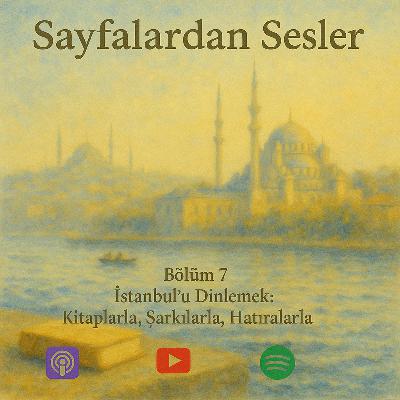 Bölüm 7 : İstanbul’u Dinlemek: Kitaplarla, Şarkılarla, Hatıralarla