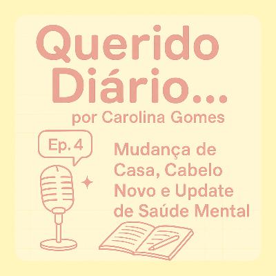 Mudança de Casa, Cabelo Novo e Update de Saúde Mental - Querido Diário... #4 Mudança de Casa, Cabelo Novo e Update de Saúde Mental - Querido Diário... #4