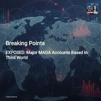 Foreign Influence Revealed: MAGA Accounts Abroad — Breaking Points