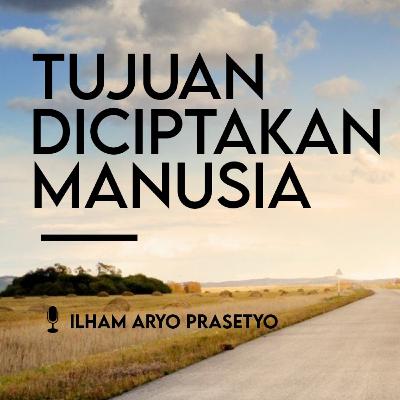 Tujuan Diciptakan Manusia Tujuan Diciptakan Manusia