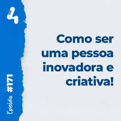 Ep. 171 - Como desenvolver inovações para a sua empresa se você não se considera uma pessoa criativa! Ep. 171 - Como desenvolver inovações para a sua empresa se você não se considera uma pessoa criativa!