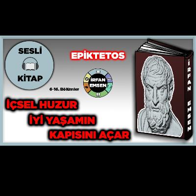 EPİKTETOS - İçsel Huzur İyi Yaşamın Kapısını Açar | SESLİ KİTAP | 6-16. Bölümler | İrfan Emsen EPİKTETOS - İçsel Huzur İyi Yaşamın Kapısını Açar | SESLİ KİTAP | 6-16. Bölümler | İrfan Emsen