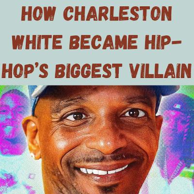S21 Ep18: How Charleston White Became Hip-Hop’s Biggest Villain S21 Ep18: How Charleston White Became Hip-Hop’s Biggest Villain