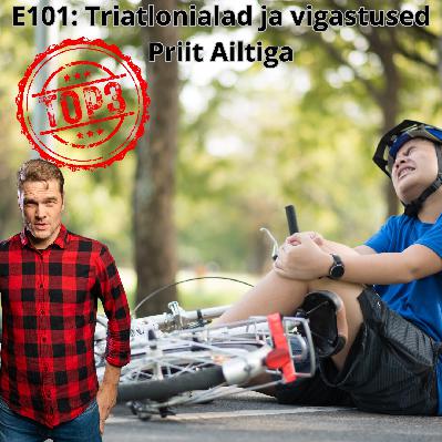 E101: Triatlonialad ja vigastused Priit Ailtiga E101: Triatlonialad ja vigastused Priit Ailtiga