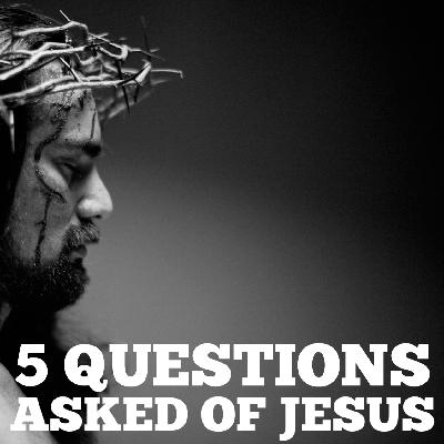 5 Questions Jesus Asked Wk 1
