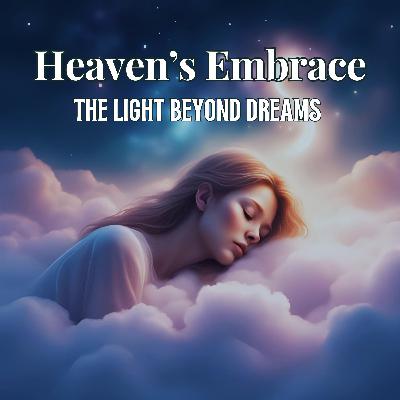 90. 💫 Heaven’s Embrace: The Light Beyond Dreams — A Sleep Meditation for Deep Rest 🌙 90. 💫 Heaven’s Embrace: The Light Beyond Dreams — A Sleep Meditation for Deep Rest 🌙