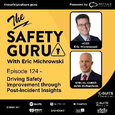 Episode 124 - Driving Safety Improvement through Post-Incident Insights with John Richardson
