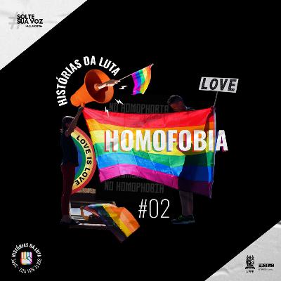 02 Histórias da luta - A luta contra a homofobia no Brasil - Solte Sua Voz