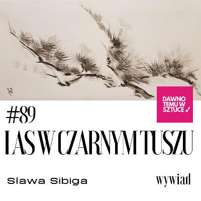 SŁAWA SIBIGA Las w czarnym tuszu [WYWIAD] 89