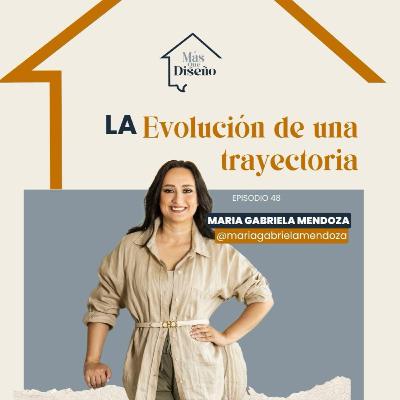 #48 La Evolución de una Trayectoria ft Maria Gabriela Mendoza