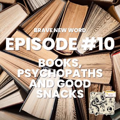 Episode #10: Books, psychopaths and good snacks Episode #10: Books, psychopaths and good snacks