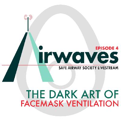 Airwaves Ep 4 - The Dark Art of Facemask Ventilation