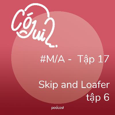 “Skip and Loafer” tập 6 có j dui? - #M/A - Tập 17