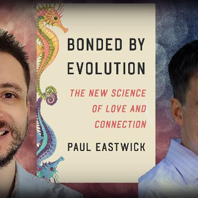 #1214 Paul Eastwick: The Science of Love and Connection #1214 Paul Eastwick: The Science of Love and Connection