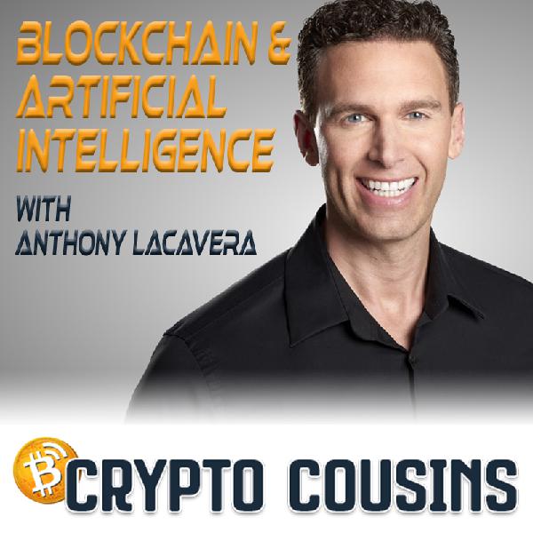 Anthony Lacavera - Blockchain and Artificial Intelligence | Crypto Cousins Podcast S1E49 Anthony Lacavera - Blockchain and Artificial Intelligence | Crypto Cousins Podcast S1E49