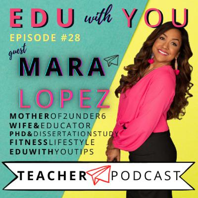#28 Mara Lopez, Educator/Future Doctor of Education