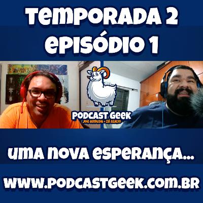 Temporada 2 - Episódio 1 - Uma nova esperança...