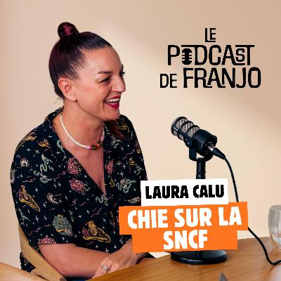 La maniaque qui chie sur la SNCF : Laura Calu - Le Podcast de Franjo #2 La maniaque qui chie sur la SNCF : Laura Calu - Le Podcast de Franjo #2