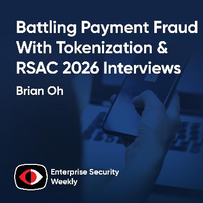 Battling payment fraud with tokenization and executive interviews from RSAC 2026 - Jimmy White, Thyaga Vasudevan, Brian Oh, Mickey Bresman, Ashish Jain - ESW #453 Battling payment fraud with tokenization and executive interviews from RSAC 2026 - Jimmy White, Thyaga Vasudevan, Brian Oh, Mickey Bresman, Ashish Jain - ESW #453