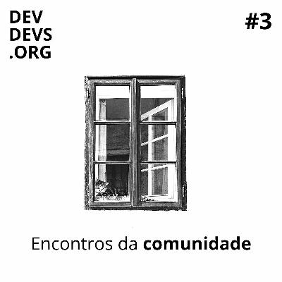 Ep 3 - Encontros Da Comunidade (ou Meetups)