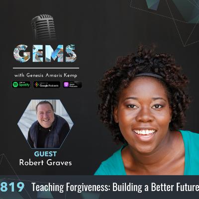 Ep. 819 - Teaching Forgiveness: Building a Better Future with Robert P. Graves