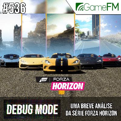 UMA BREVE ANÁLISE DA SÉRIE FORZA HORIZON - Debug Mode #536 - Podcast UMA BREVE ANÁLISE DA SÉRIE FORZA HORIZON - Debug Mode #536 - Podcast