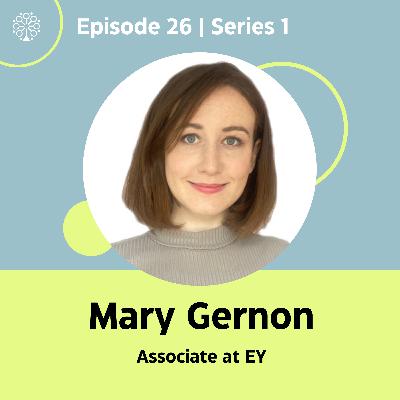 Episode 26 with Mary Gernon ( Associate at EY )