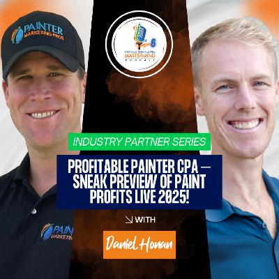 Interview with Daniel Honan of Profitable Painter CPA "Profitable Painter CPA – Sneak Preview of Paint Profits Live 2025!"